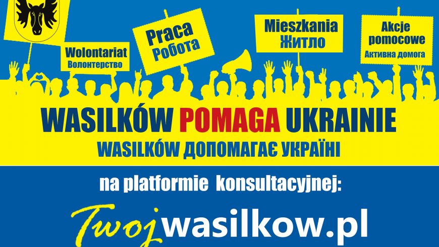 WASILKÓW POMAGA UKRAINIE na platformie konsultacyjnej www.twojwasilkow.pl