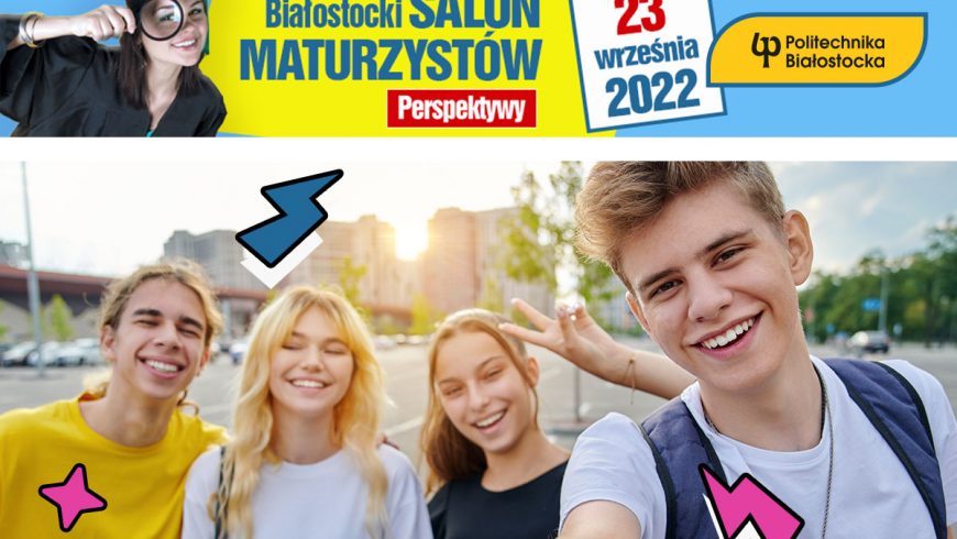 Białostocki Salon Maturzystów Perspektywy 2022 w Politechnice Białostockiej już 23 września! Trwają zapisy!