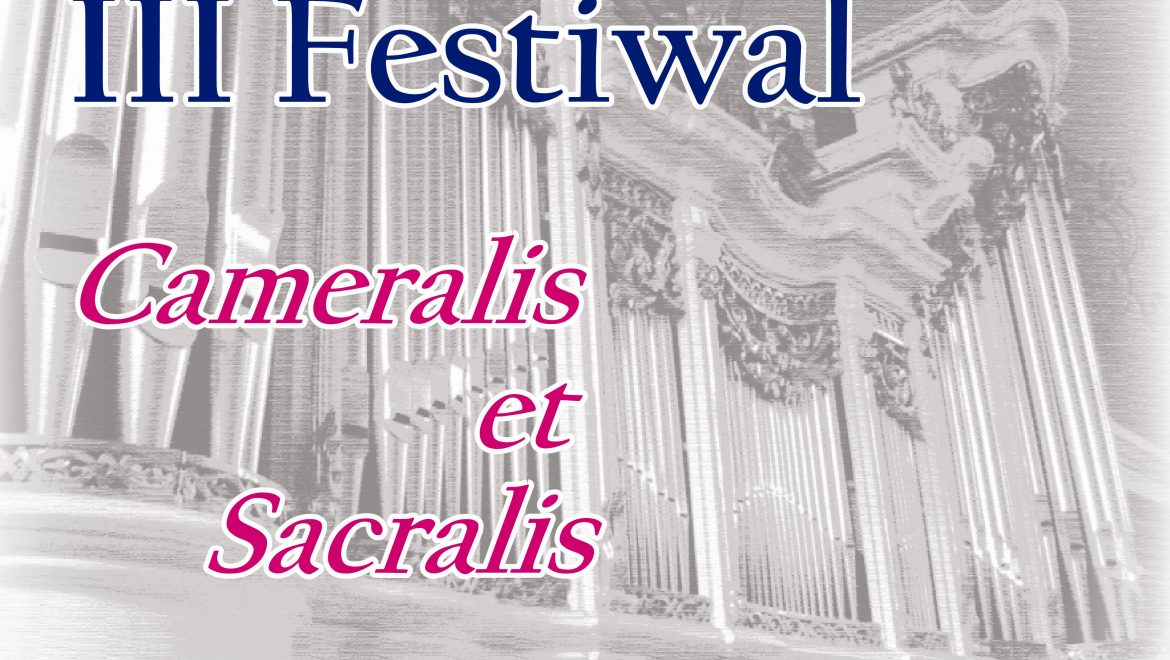 Przed nami III edycja Festiwalu Cameralis et Sacralis!