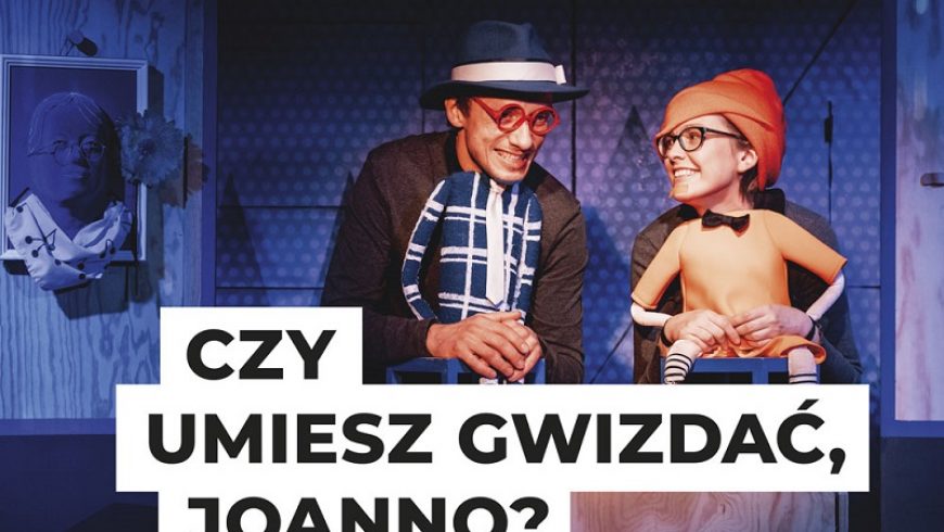 „Czy umiesz gwizdać, Joanno?”  Familijny spektakl w Choroszczy
