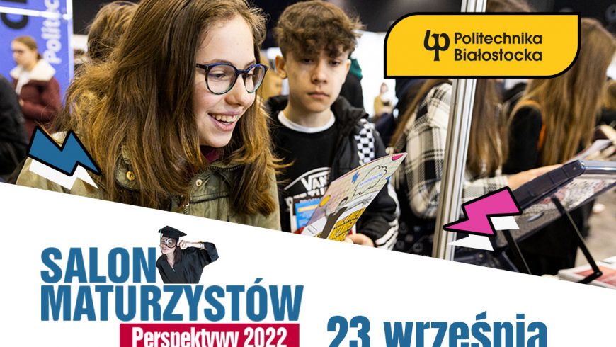 Białostocki Salon Maturzystów Perspektywy 2022 już 23 września na Politechnice Białostockiej