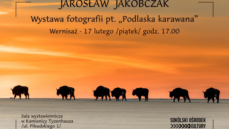 SOK: zaproszenie na wernisaż wystawy fotografii JAROSŁAWA JAKÓBCZAKA