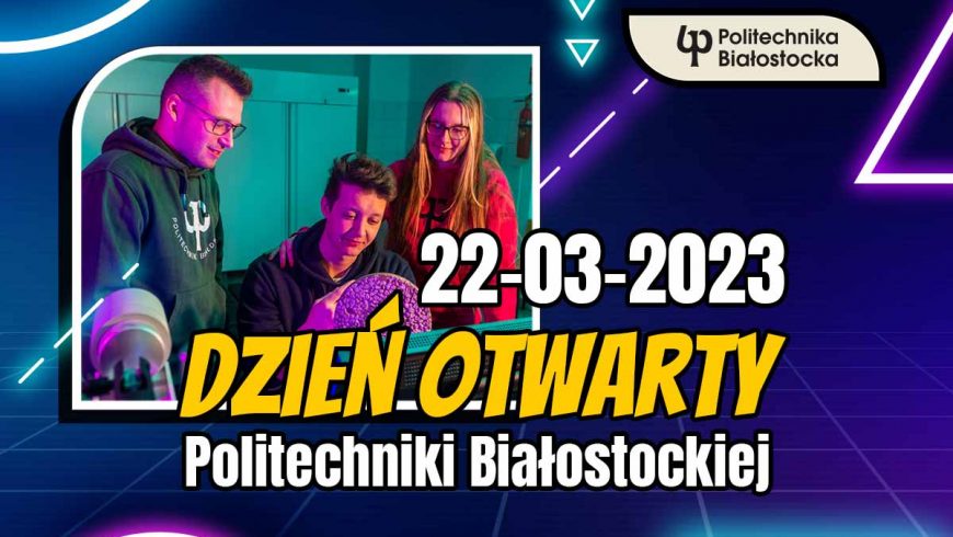 Dzień Otwarty Politechniki Białostockiej 22 marca 2023!