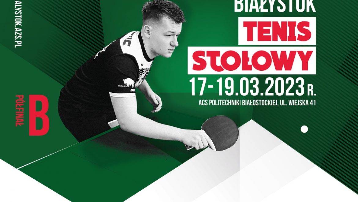 Akademickie Mistrzostwa Polski w Tenisie Stołowym – Półfinał B w Politechnice Białostockiej