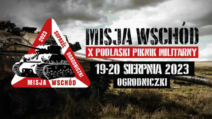 X Podlaski Piknik Militarny „Misja Wschód” coraz bliżej  ( PLAN )