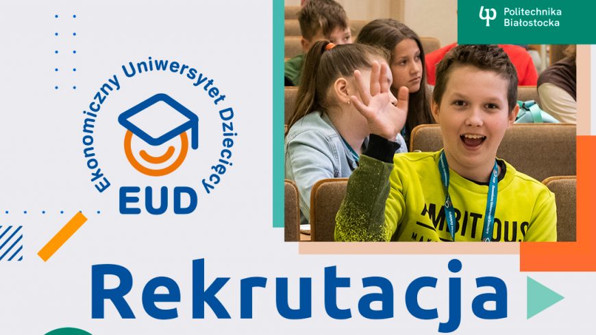 Ekonomiczny Uniwersytet Dziecięcy w Białymstoku rekrutuje uczniów 5. i 6. klas szkół podstawowych