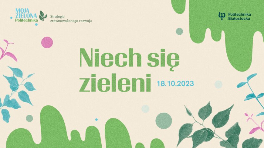 18 października Politechnika Białostocka rozpoczyna akcję sadzenia roślin pod hasłem „Niech się zieleni”