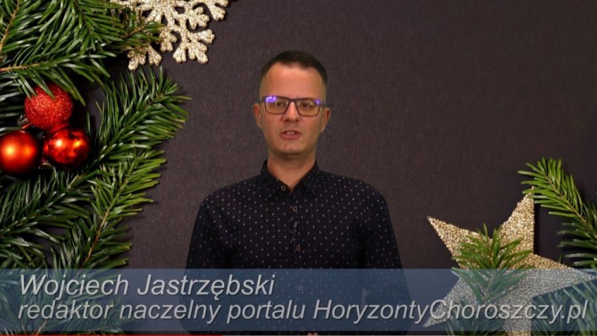 Życzenia Bożonarodzeniowe – Wojciech Jastrzębski redaktor naczelny portalu HoryzontyChoroszczy.pl