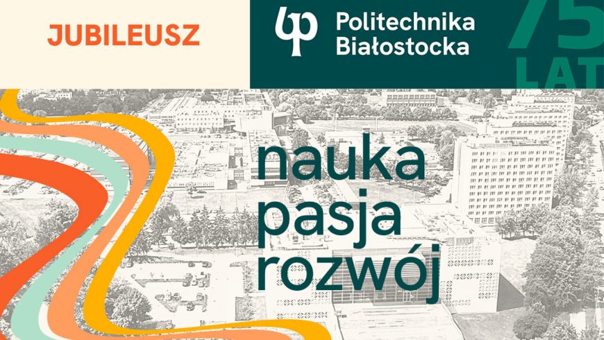 Politechnika Białostocka obchodzi Jubileusz 75-lecia