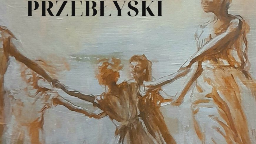 Przebłyski – wystawa malarstwa Moniki Maszkowskiej