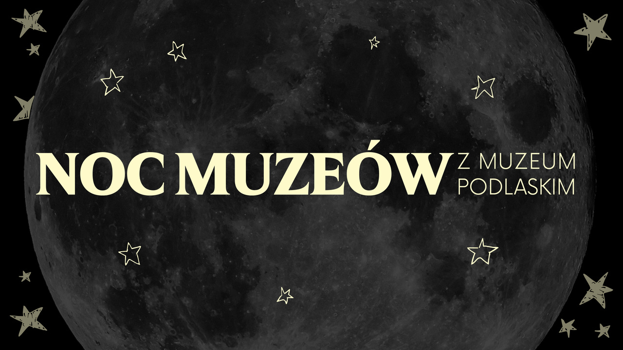 Noc Muzeów 2026 z Muzeum Podlaskim